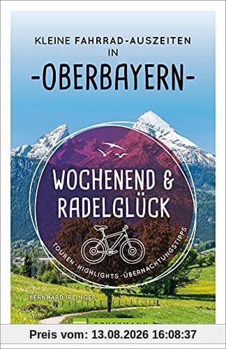 Fahrradführer: Wochenend und Radelglück – Kleine Fahrrad-Auszeiten in Oberbayern. Touren, Highlights, Übernachtungstipps. Pro Ort 2 Radtouren und 3 Übernachtungstipps. Mit GPS-Tracks zum Download.
