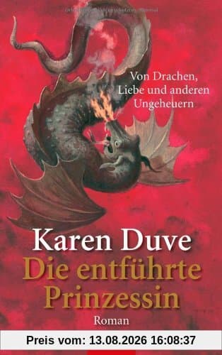 Die entführte Prinzessin - Von Drachen, Liebe und anderen Ungeheuern: Roman