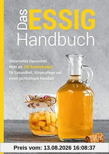 Das Essig-Handbuch: Universelles Hausmittel: Mehr als 150 Anwendungen für Gesundheit, Körperpflege und einen nachhaltigen Haushalt (Hausmittel-Handbücher)
