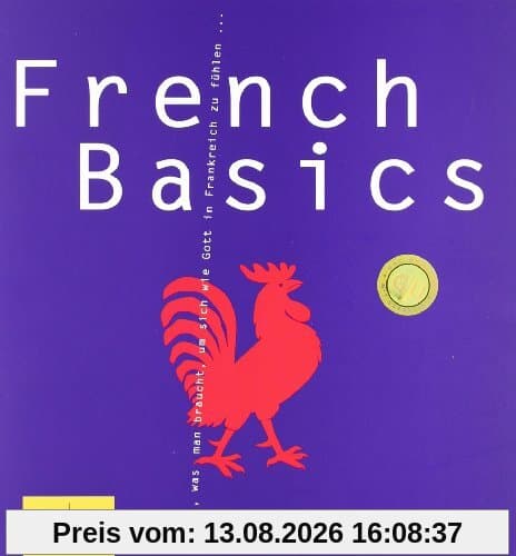 French Basics: Alles, was man braucht, um sich wie Gott in Frankreich zu fühlen... (GU Basic cooking)