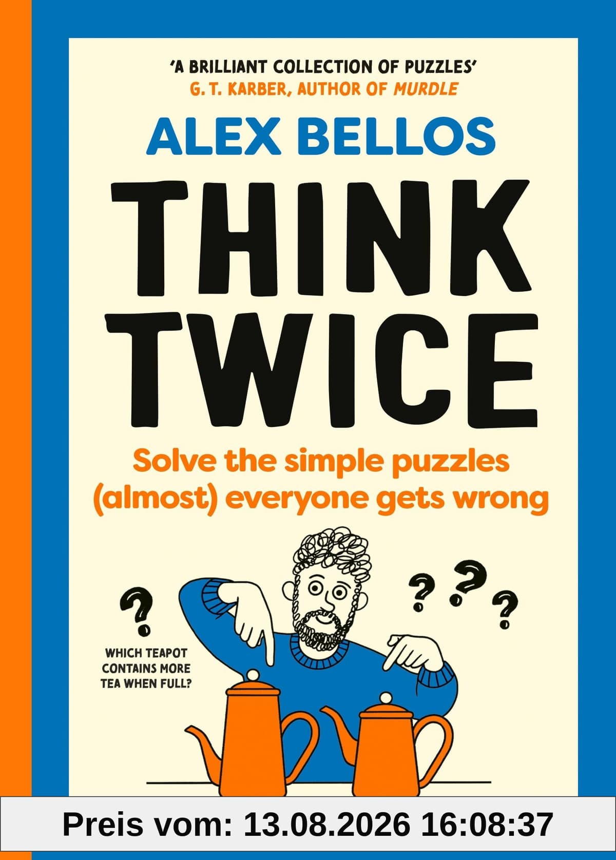 Think Twice: Solve the Simple Puzzles (Almost) Everyone Gets Wrong, from the Guardian’s puzzle-master