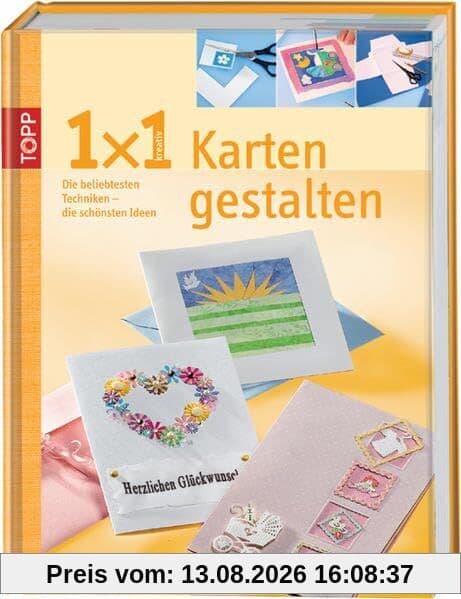 Karten gestalten: Die beliebtesten Techniken - die schönsten Ideen (TOPP 1 x 1 kreativ)