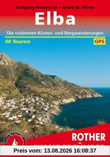 Elba. 40 Touren. Mit der Grande Traversata Elbana. Mit GPS-Daten: Die schönsten Küsten- und Bergwanderungen. 40 ausgewählte Spaziergänge, Wanderungen und Bergtouren. Mit der Grande Traversata Elbana