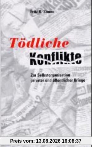 Tödliche Konflikte. Zur Selbstorganisation privater und öffentlicher Kriege