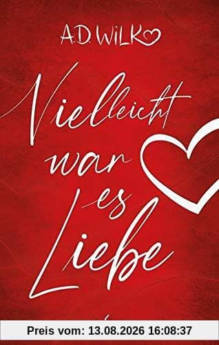Vielleicht war es Liebe: Eine Liebesgeschichte