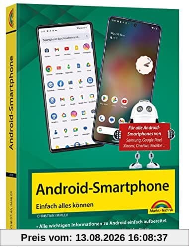 Android Smartphone: Einfach alles können - die besten Tipps und Tricks: für alle Geräte mit Android System wie Samsung, Xiaomi, Sony, HTC, LG u. v. m