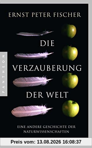 Die Verzauberung der Welt: Eine andere Geschichte der Naturwissenschaften
