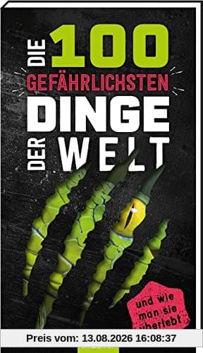 Die 100 gefährlichsten Dinge der Welt: ... und wie man sie überlebt | Ultimativer Überlebensguide für Kinder ab 9 Jahren