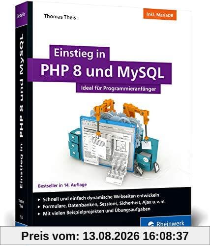 Einstieg in PHP 8 und MySQL: Ideal für Programmieranfänger. So programmieren Sie dynamische Websites mit PHP 8 und MySQL. Inkl. MariaDB