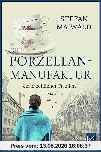 Die Porzellanmanufaktur – Zerbrechlicher Frieden: Roman. Die Thalmeyer-Saga