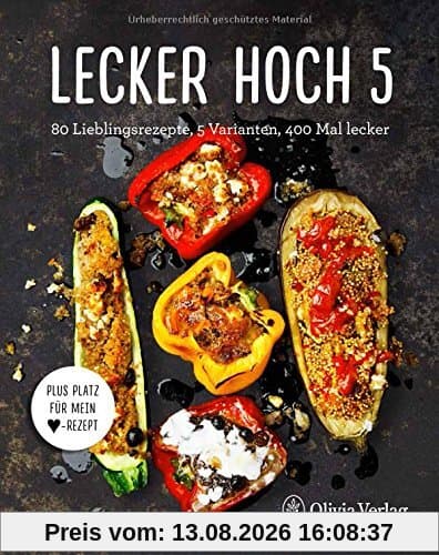 LECKER HOCH 5: 80 Lieblingsrezepte, 5 Varianten, 400 Mal lecker