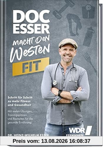 Doc Esser macht den Westen fit: Schritt für Schritt zu mehr Fitness und Gesundheit mit vielen Übungen, Trainingsplänen und Rezepten für die gesunde Ernährung