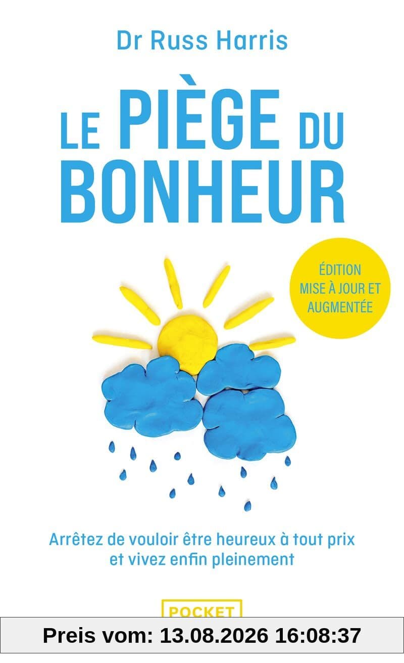 Le piège du bonheur : arrêtez de vouloir être heureux à tout prix et vivez enfin pleinement