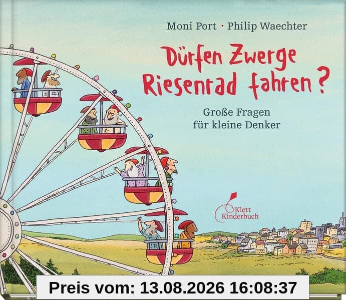Dürfen Zwerge Riesenrad fahren?: Große Fragen für kleine Denker