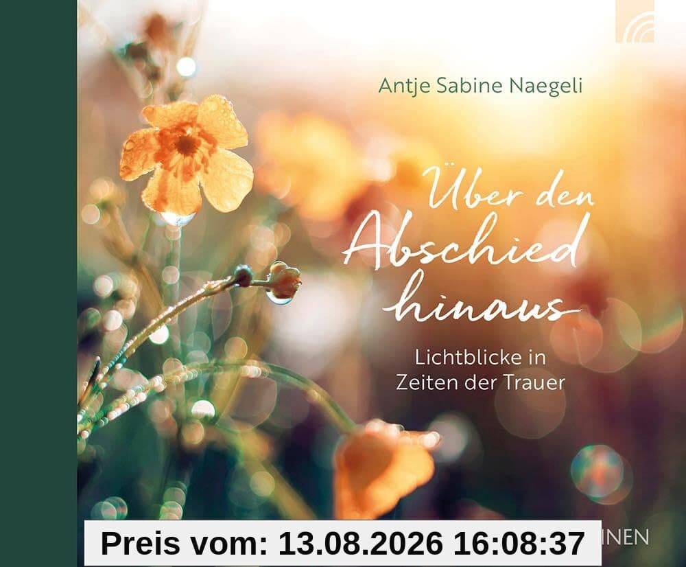 Über den Abschied hinaus: Lichtblicke in Zeiten der Trauer - Geschenkbuch für Trauernde, das vom Trost des Glaubens spricht, Hoffnung schenkt und ... Mitgefühl, Anteilnahme und Beileid ausspricht