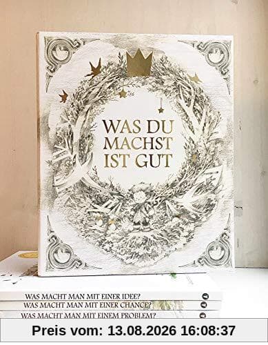 Was du machst ist gut - Schuber: Beinhaltet die drei Bücher : Was macht man mit einem Problem? Was macht man mit einer Idee? Was macht man mit einer Chance?
