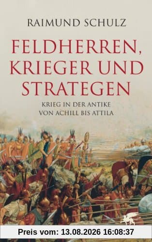 Feldherren, Krieger und Strategen: Krieg in der Antike von Achill bis Attila