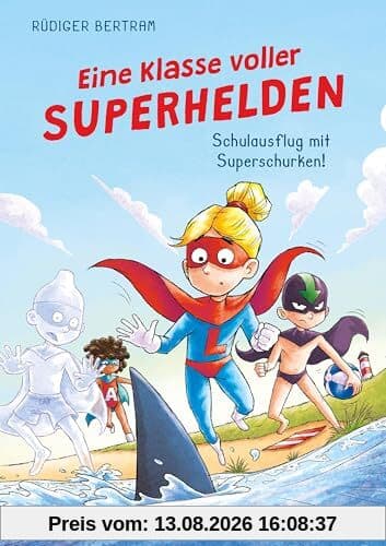 Eine Klasse voller Superhelden – Schulausflug mit Superschurken! (Eine Klasse voller Superhelden, Bd. 2)