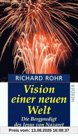 Vision einer neuen Welt. Die Bergpredigt des Jesus von Nazaret