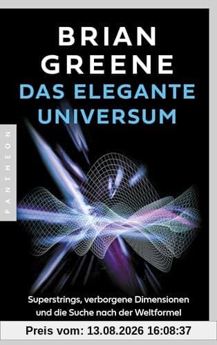 Das elegante Universum: Superstrings, verborgene Dimensionen und die Suche nach der Weltformel