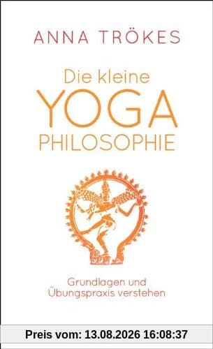 Die kleine Yoga-Philosophie: Grundlagen und Übungspraxis verstehen