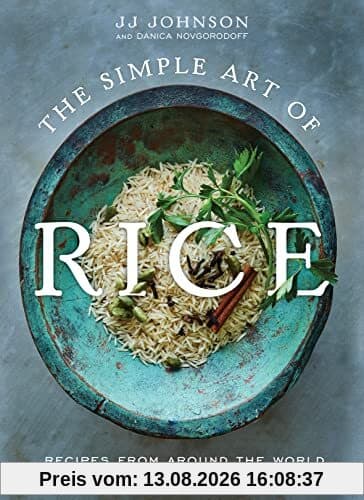 The Simple Art of Rice: Recipes from Around the World for the Heart of Your Table