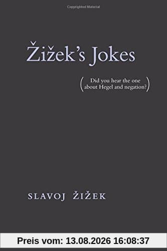 Zizek's Jokes (MIT Press): (Did you hear the one about Hegel and negation?)