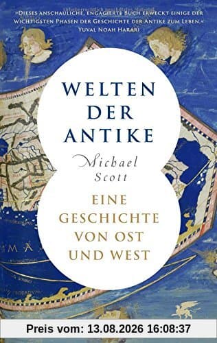 Welten der Antike: Eine Geschichte von Ost und West