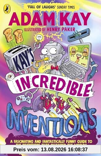 Kay’s Incredible Inventions: A fascinating and fantastically funny guide to inventions that changed the world (and some that definitely didn't)