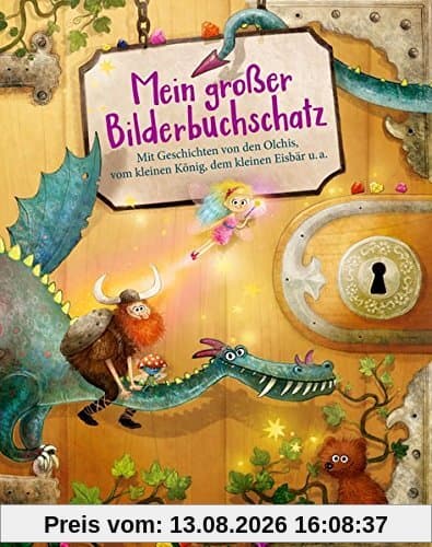Mein großer Bilderbuchschatz: Mit Geschichten von Maluna Mondschein, vom kleinen König, den Olchis u.a.