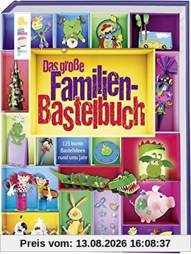 Das große Familienbastelbuch: 125 bunte Bastelideen rund ums Jahr