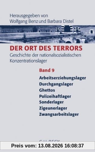 Der Ort des Terrors. Geschichte der nationalsozialistischen Konzentrationslager Bd. 9: Arbeitserziehungslager, Durchgangslager, Ghettos, ... Zigeunerlager,Zwangsarbeitslager: Band 9