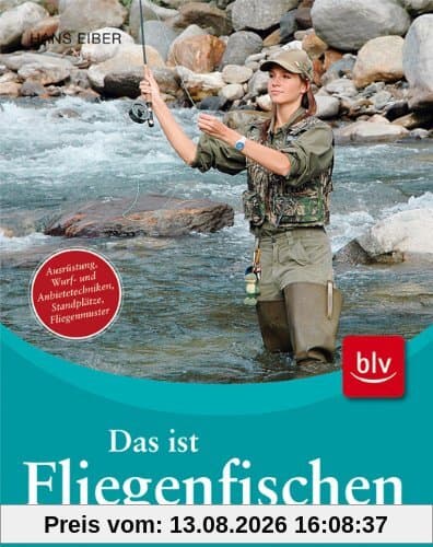 Das ist Fliegenfischen: Ausrüstung, Wurf- und Anbietetechniken, Standplätze, Fliegenmuster