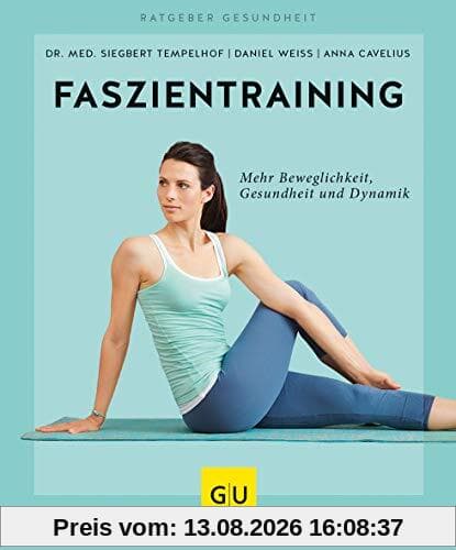 Faszientraining: Mehr Beweglichkeit, Gesundheit und Dynamik (GU Ratgeber Gesundheit)