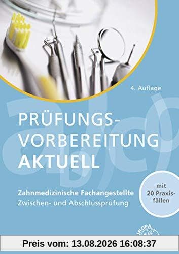 Prüfungsvorbereitung aktuell - Zahnmedizinische Fachangestellte: Zwischen- und Abschlussprüfung: Zwischen- und Abschlussprüfung. Mit 20 Praxisfällen