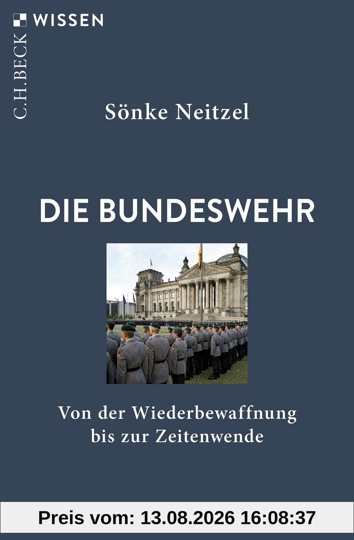 Die Bundeswehr: Von der Wiederbewaffnung bis zur Zeitenwende (Beck'sche Reihe)