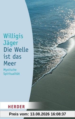Die Welle ist das Meer: Mystische Spiritualität (HERDER spektrum)