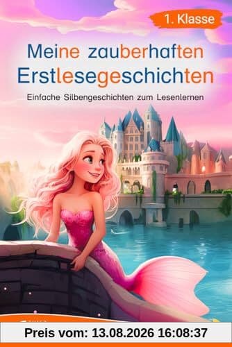 Silbenbuch 1. Klasse - Meine zauberhaften Erstlesegeschichten: Einfache Silbengeschichten zum Lesenlernen für Kinder ab 6 Jahren
