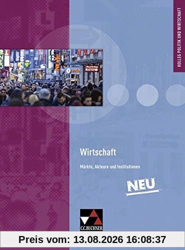 Kolleg Politik und Wirtschaft - neu / Wirtschaft - neu: Unterrichtswerk für die Oberstufe / Märkte, Akteure und Institutionen