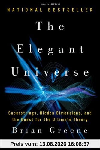 The Elegant Universe: Superstrings, Hidden Dimensions, and the Quest for the Ultimate Theory