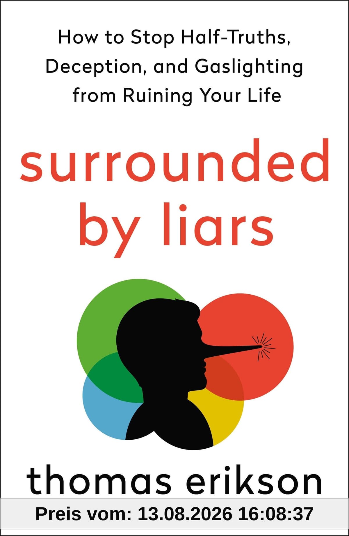 Surrounded by Liars: How to Stop Half-Truths, Deception, and Gaslighting from Ruining Your Life (Surrounded by Idiots)