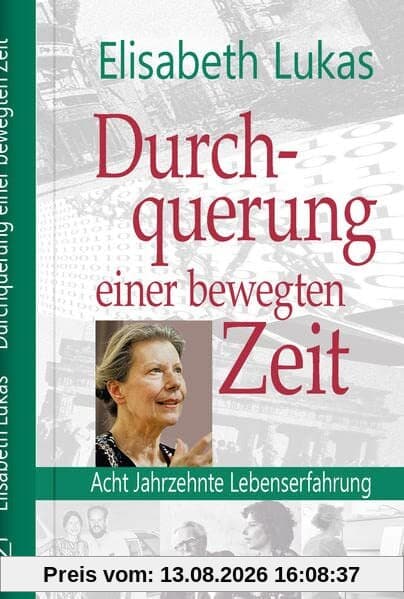 Durchquehrung einer bewegten Zeit: Acht Jahrzehnte Lebenserfahrung (Biografien)