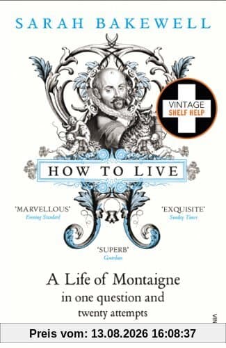How to Live: A Life of Montaigne in One Question and Twenty Attempts at an Answer