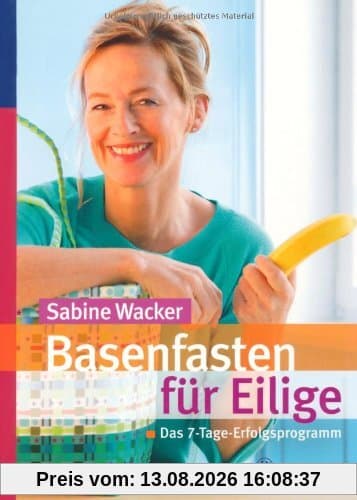 Basenfasten für Eilige: Das 7-Tage-Erfolgsprogramm