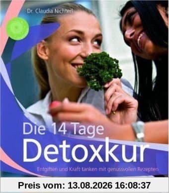 Die 14 Tage Detoxkur: Entgiften und Kraft tanken mit genussvollen Rezepten