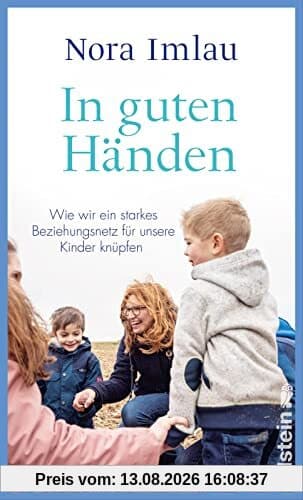 In guten Händen: Wie wir ein starkes Bindungsnetz für unsere Kinder knüpfen | Bestsellerautorin Nora Imlau über ein Thema, das alle Eltern beschäftigt