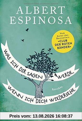 Was ich dir sagen werde, wenn ich dich wiedersehe: Roman - Vom Autor des Bestsellers Club der roten Bänder