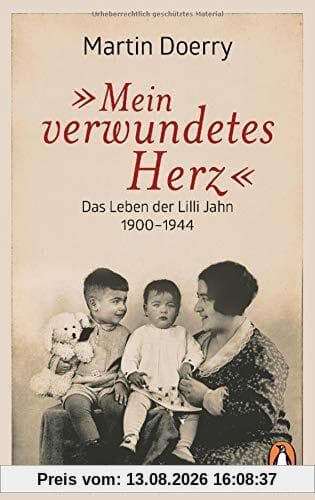 Mein verwundetes Herz: Das Leben der Lilli Jahn 1900–1944
