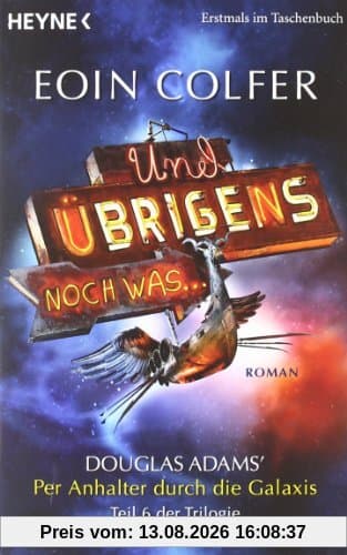 Und übrigens noch was ...: Roman - Douglas Adams' Per Anhalter durch die Galaxis, Teil 6 der Trilogie