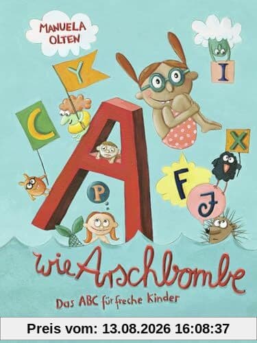 A wie Arschbombe: Das ABC für freche Kinder: Bilderbuch für Kinder ab 3 Jahre